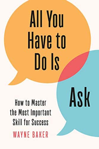All You Have to Do Is Ask - Wayne Baker