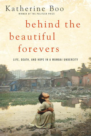 Behind the Beautiful Forevers - Katherine Boo