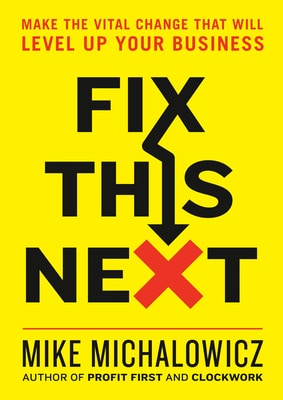 Fix This Next - Mike Michalowicz