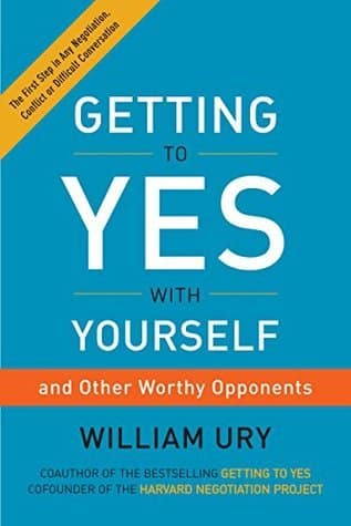 Getting to Yes with Yourself - William Ury