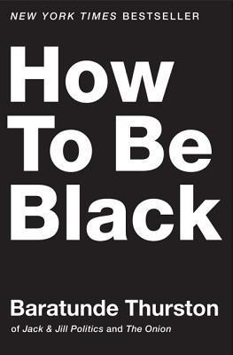 How To Be Black - Baratunde Thurston