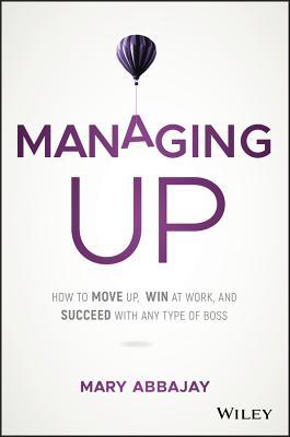 Managing Up - Mary Abbajay