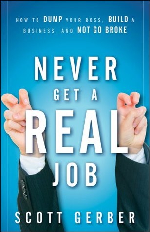 Never Get a “Real” Job - Scott Gerber