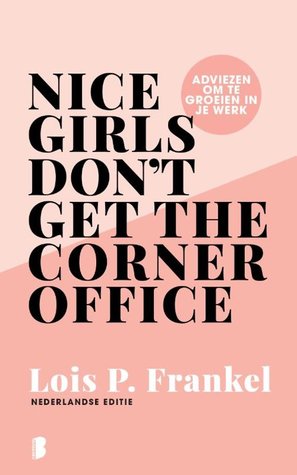 Nice Girls Don’t Get the Corner Office - Lois P. Frankel