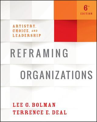 Reframing Organizations - Lee G. Bolman and Terrence E. Deal
