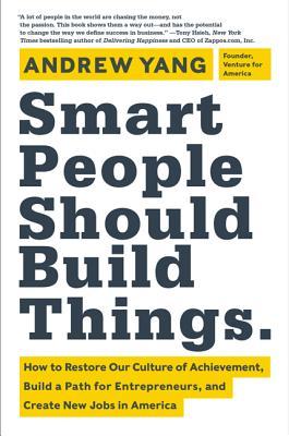 Smart People Should Build Things - Andrew Yang