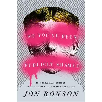 So You’ve Been Publicly Shamed - Jon Ronson