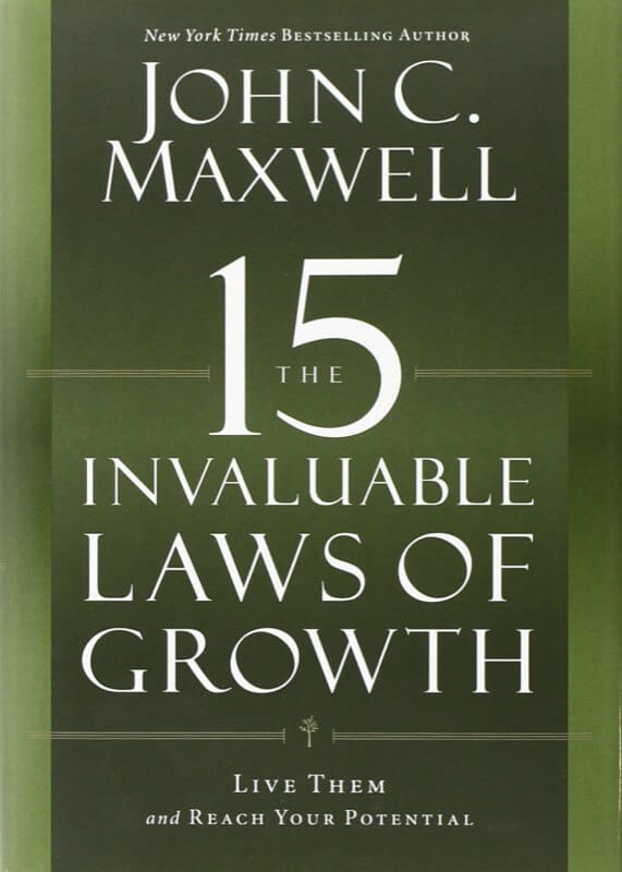 The 15 Invaluable Laws of Growth - John C. Maxwell