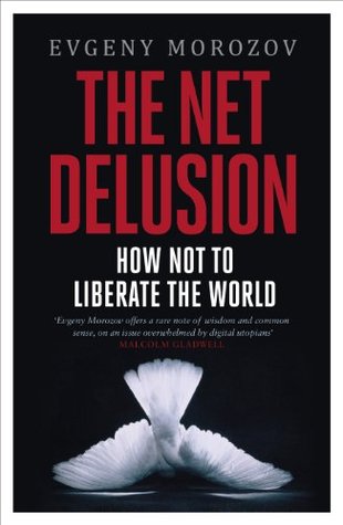 The Net Delusion - Evgeny Morozov