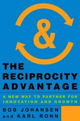 The Reciprocity Advantage - Bob Johansen and Karl Ronn