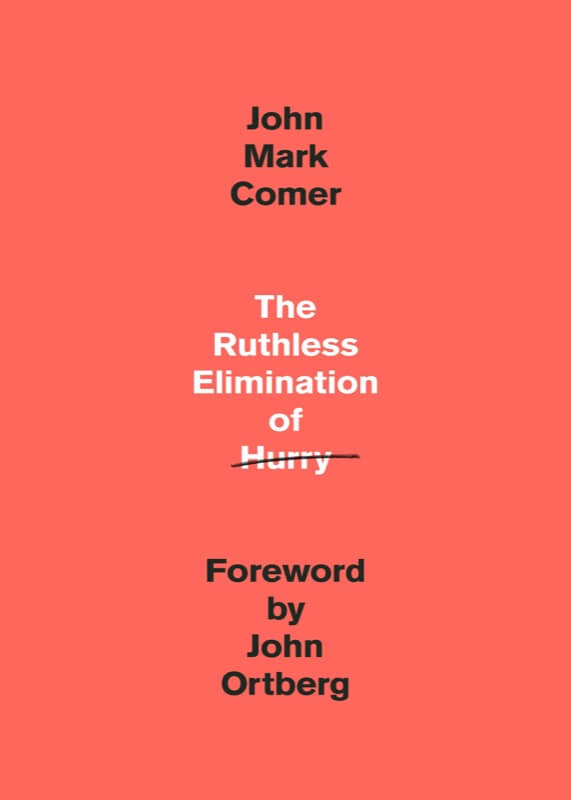 The Ruthless Elimination of Hurry - John Mark Comer