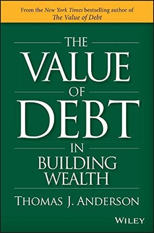 The Value of Debt in Building Wealth - Thomas J. Anderson