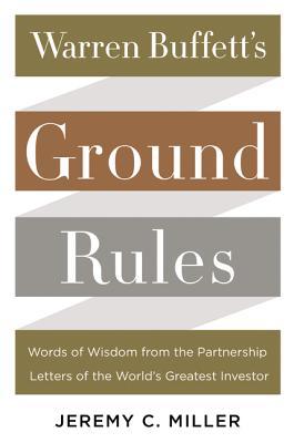 Warren Buffett's Ground Rules - Jeremy C. Miller