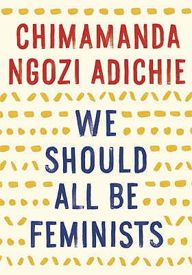 We Should All Be Feminists - Chimamanda Ngozi Adichie