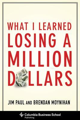 What I Learned Losing a Million Dollars - Jim Paul