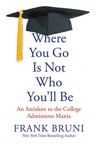 Where You Go Is Not Who You'll Be - Frank Bruni