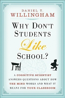Why Don’t Students Like School? - Daniel T. Willingham