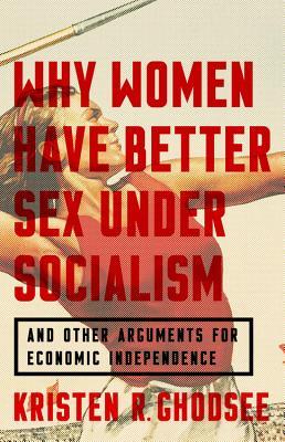 Why Women Have Better Sex Under Socialism - Kristen Ghodsee