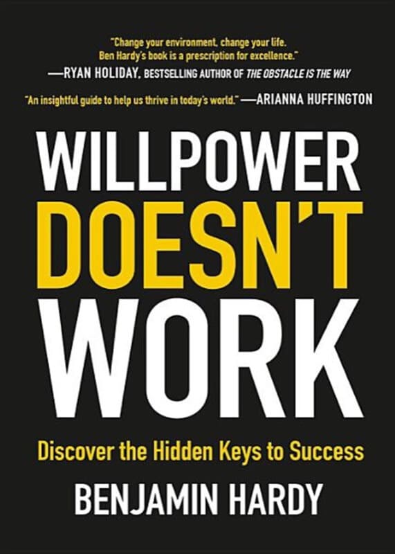 Willpower Doesn't Work - Benjamin Hardy
