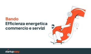 BANDO EFFICIENZA ENERGETICA COMMERCIO E SERVIZI - startupeasy